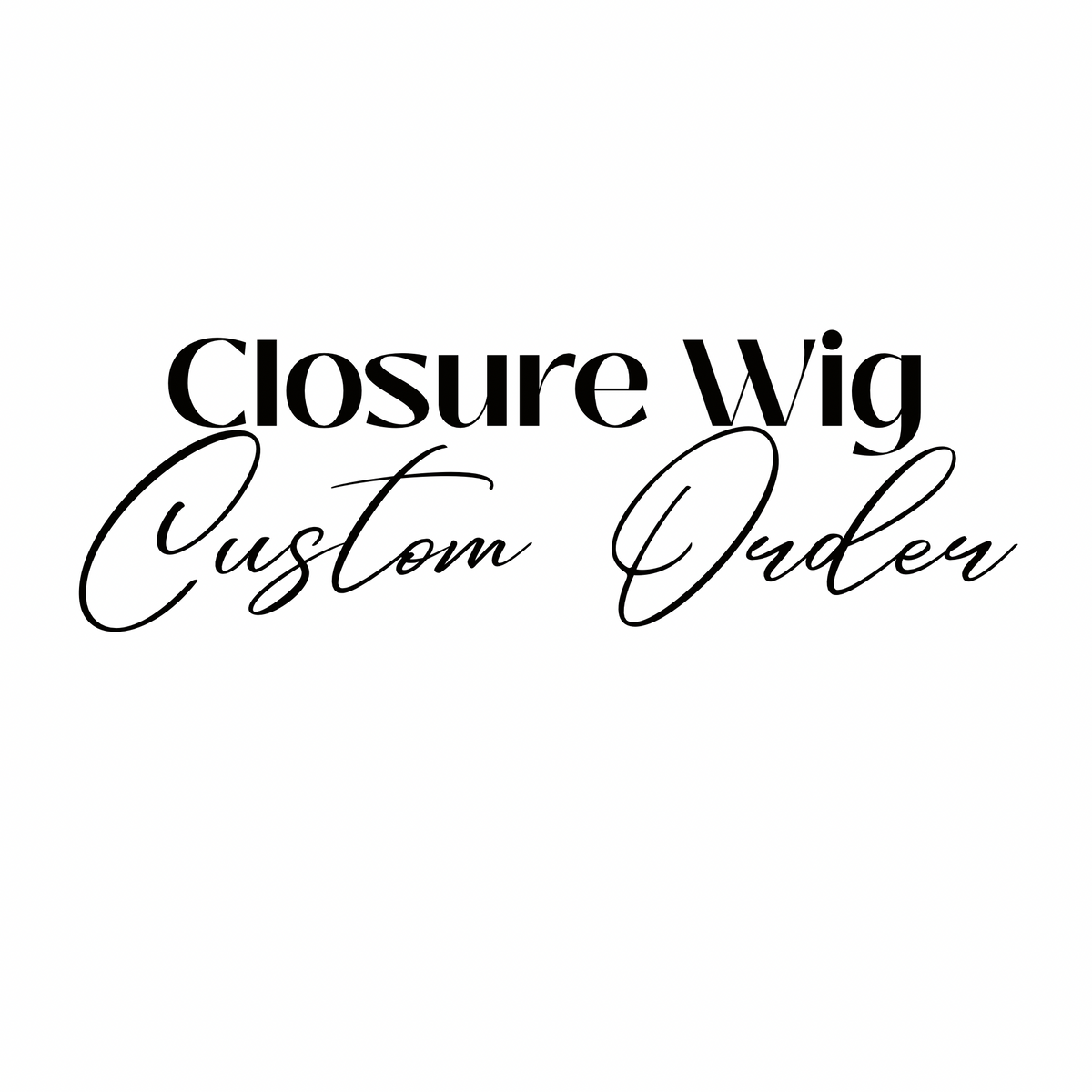 Closure Wig Custom Order