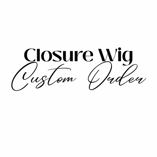 Closure Wig Custom Order